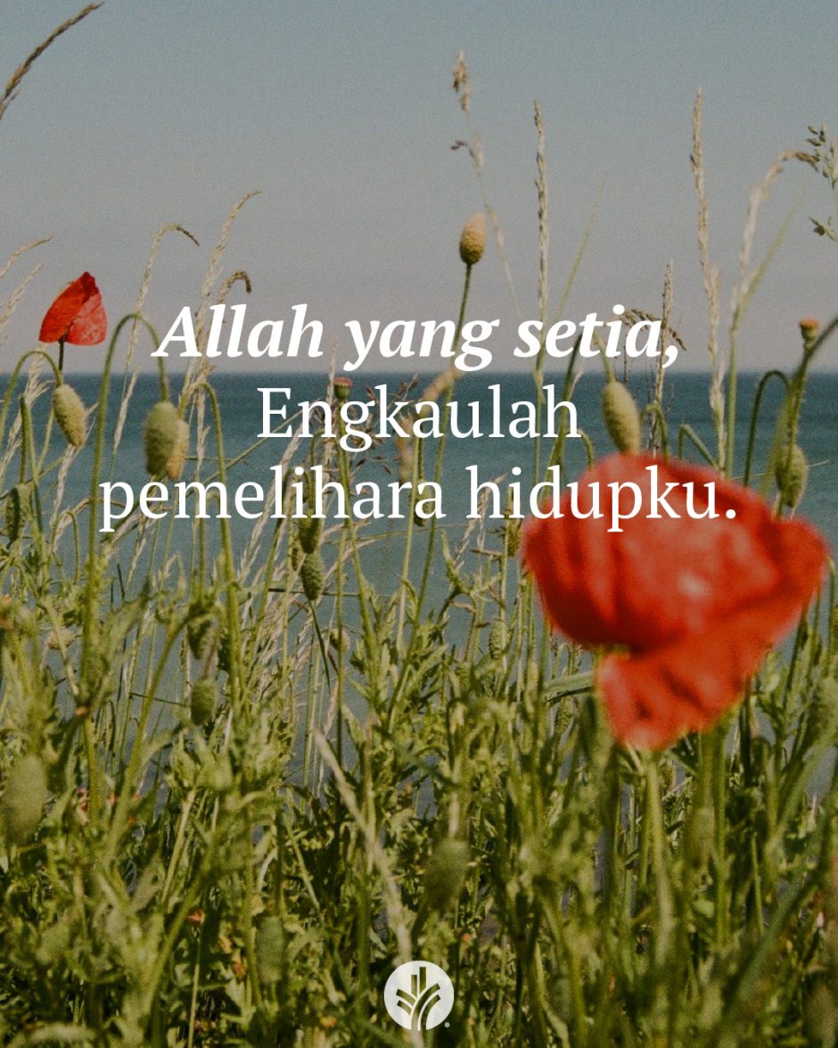 Allah yang setia, Engkaulah pemelihara hidupku. Allah yang setia, Engkaulah pemelihara hidupku.