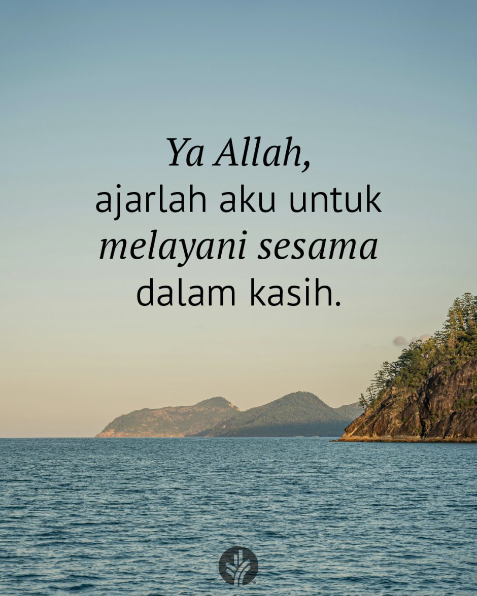 Ya Allah, ajarlah aku untuk melayani sesama dalam kasih. Ya Allah, ajarlah aku untuk melayani sesama dalam kasih.