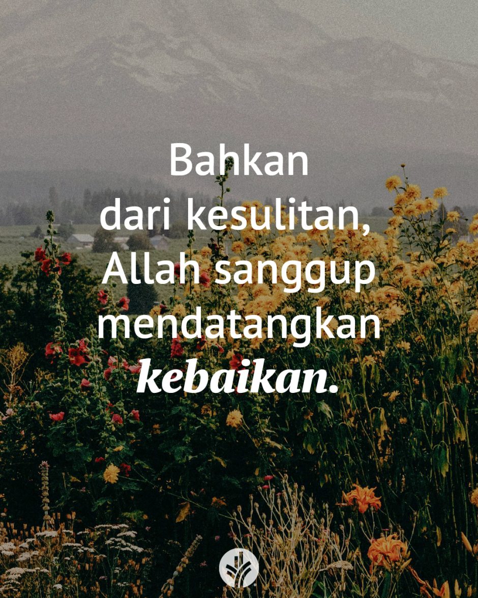 Bahkan dari kesulitan, Allah sanggup mendatangkan kebaikan. Bahkan dari kesulitan, Allah sanggup mendatangkan kebaikan.