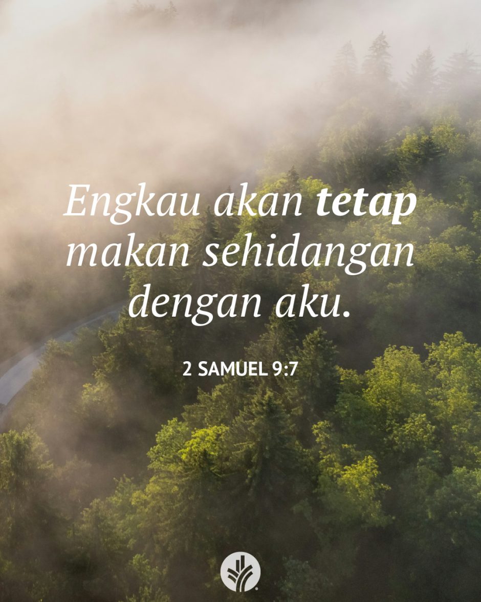 Engkau akan tetap makan sehidangan dengan aku. (2 Samuel 9:7) Engkau akan tetap makan sehidangan dengan aku. (2 Samuel 9:7)