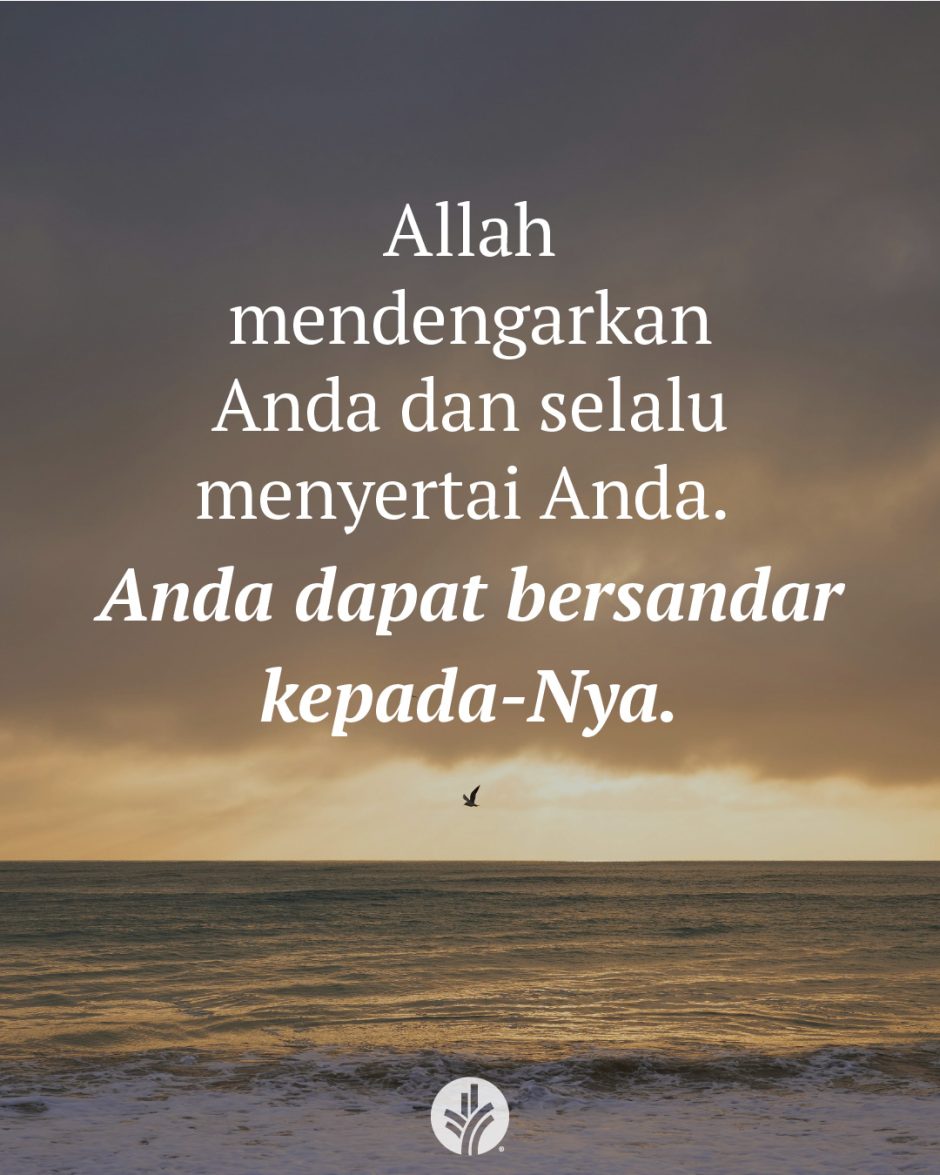Allah mendengarkan Anda dan selalu menyertai Anda. Anda dapat bersandar kepada-Nya. Allah mendengarkan Anda dan selalu menyertai Anda. Anda dapat bersandar kepada-Nya.