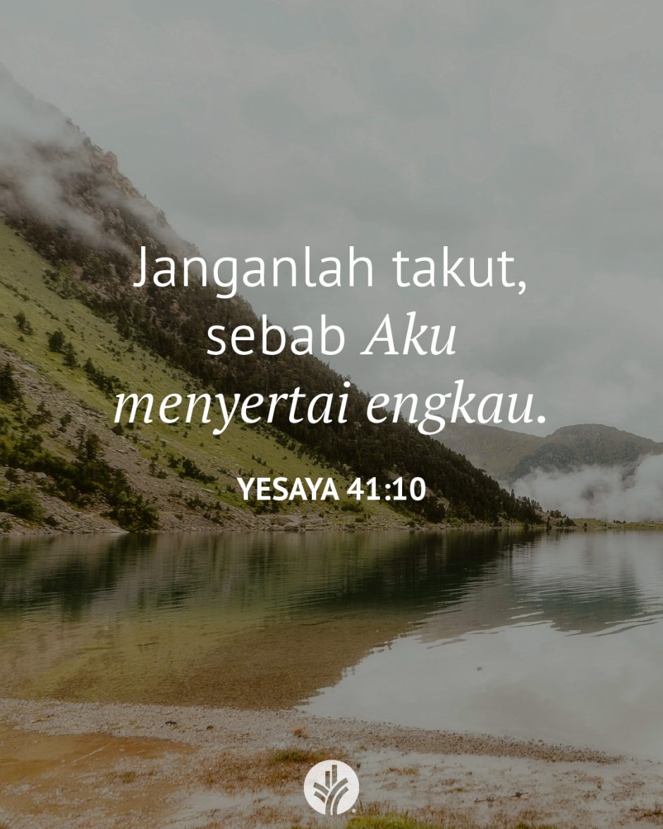 Janganlah takut, sebab Aku menyertai engkau. (Yesaya 41:10) Janganlah takut, sebab Aku menyertai engkau. (Yesaya 41:10)