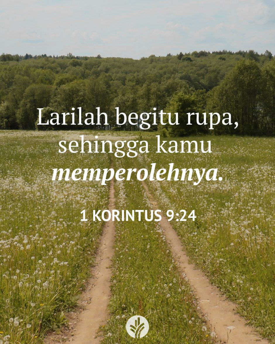 Larilah begitu rupa, sehingga kamu memperolehnya. (1 Korintus 9:24) Larilah begitu rupa, sehingga kamu memperolehnya. (1 Korintus 9:24)