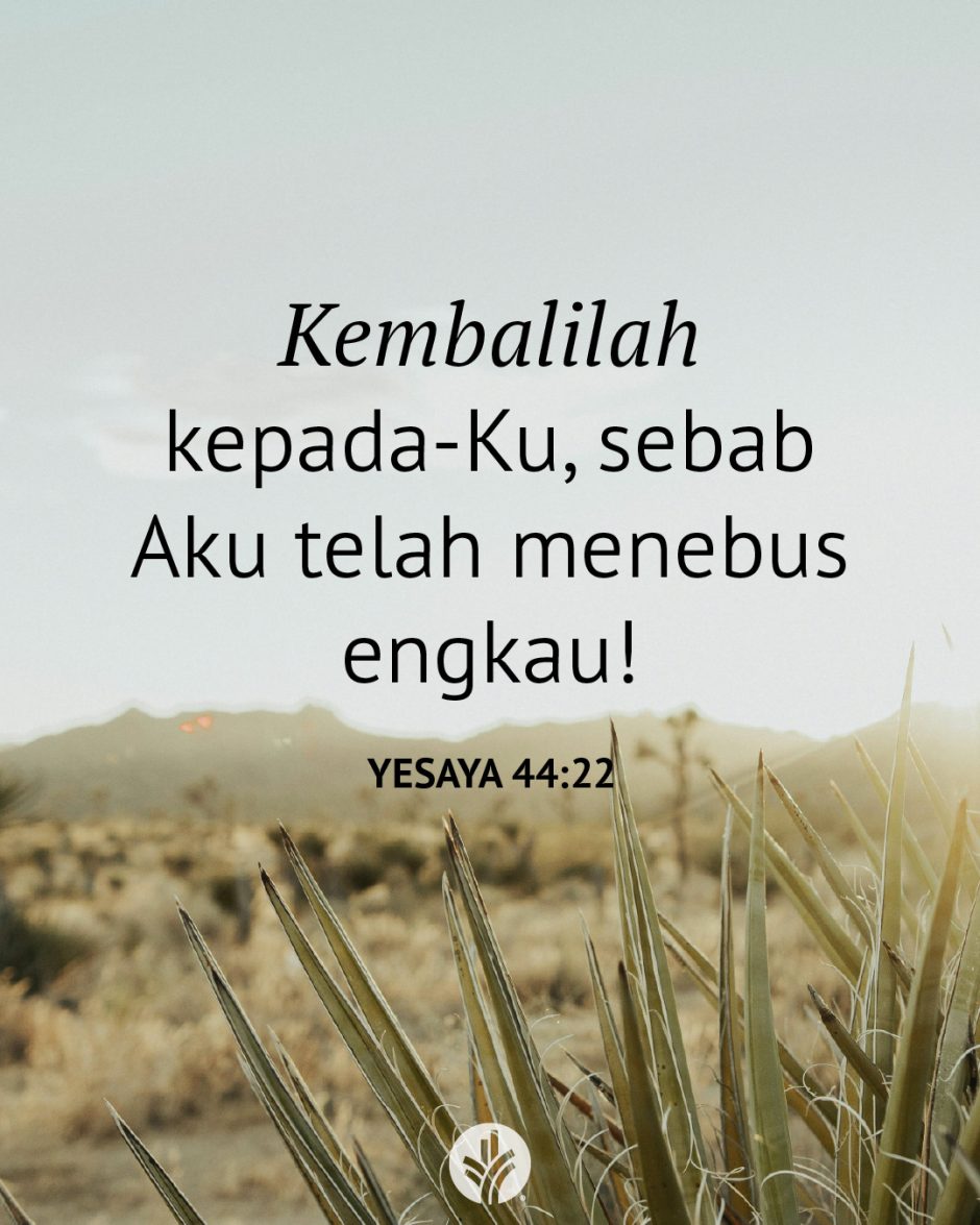 Kembalilah kepada-Ku, sebab Aku telah menebus engkau! (Yesaya 44:22) Kembalilah kepada-Ku, sebab Aku telah menebus engkau! (Yesaya 44:22)