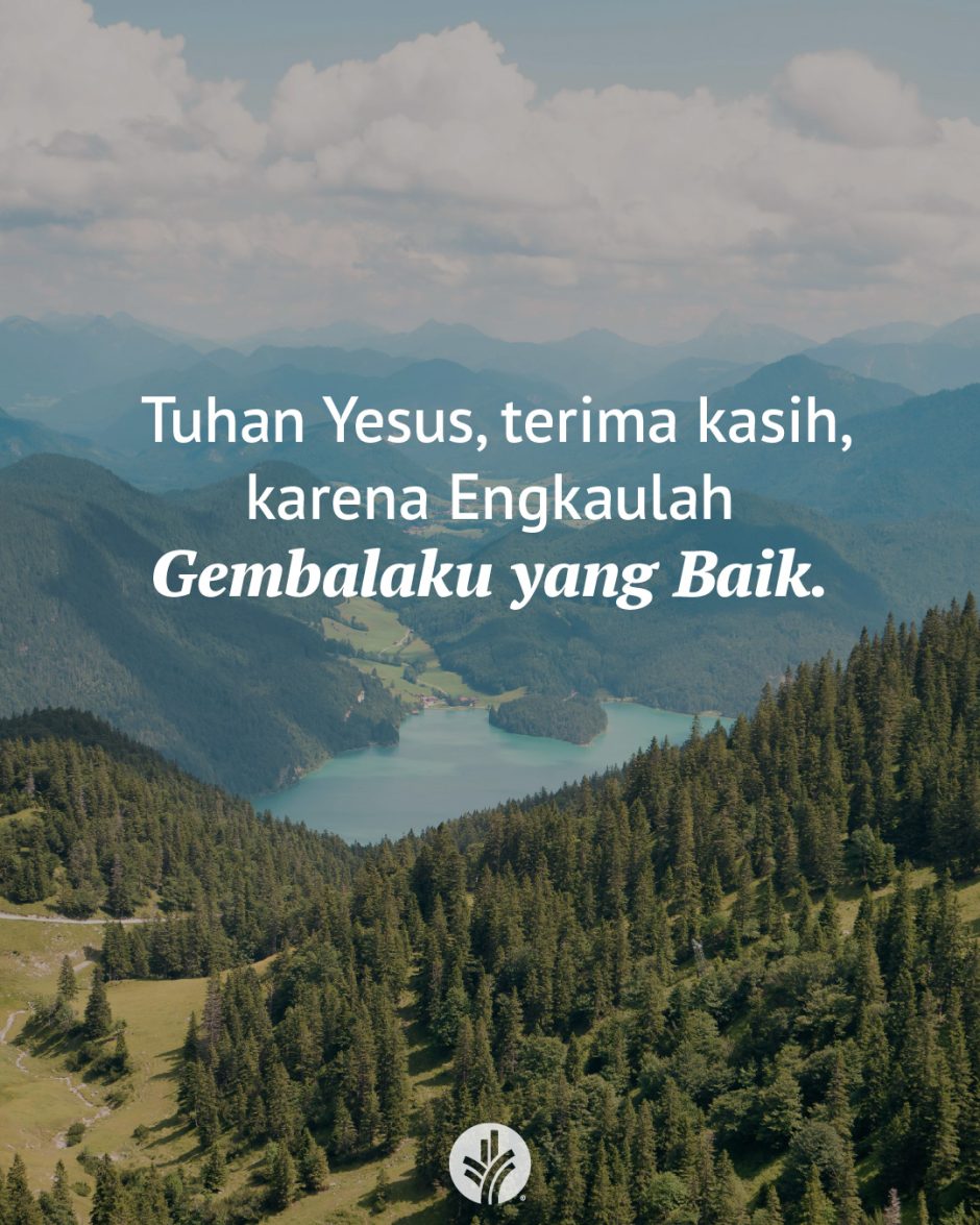 Tuhan Yesus, terima kasih, karena Engkaulah Gembalaku yang Baik. Tuhan Yesus, terima kasih, karena Engkaulah Gembalaku yang Baik.