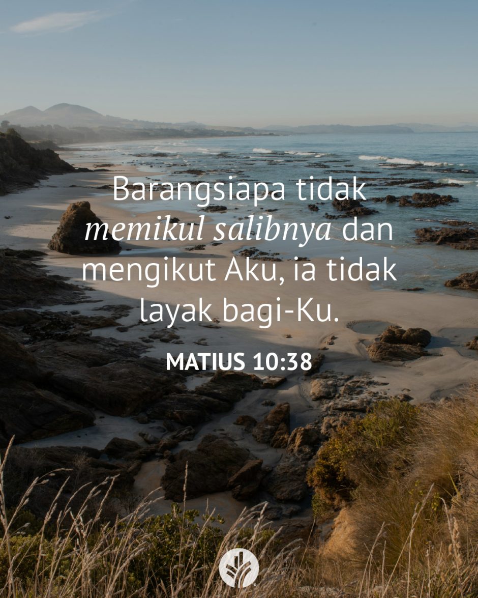 Barangsiapa tidak memikul salibnya dan mengikut Aku, ia tidak layak bagi-Ku. (Matius 10:38)