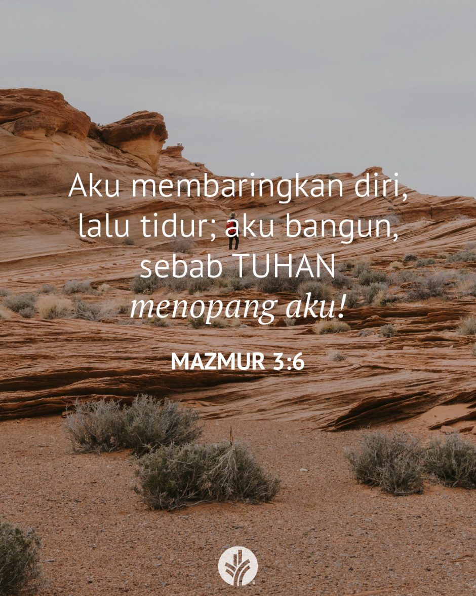 Aku membaringkan diri, lalu tidur; aku bangun, sebab TUHAN menopang aku! (Mazmur 3:6)