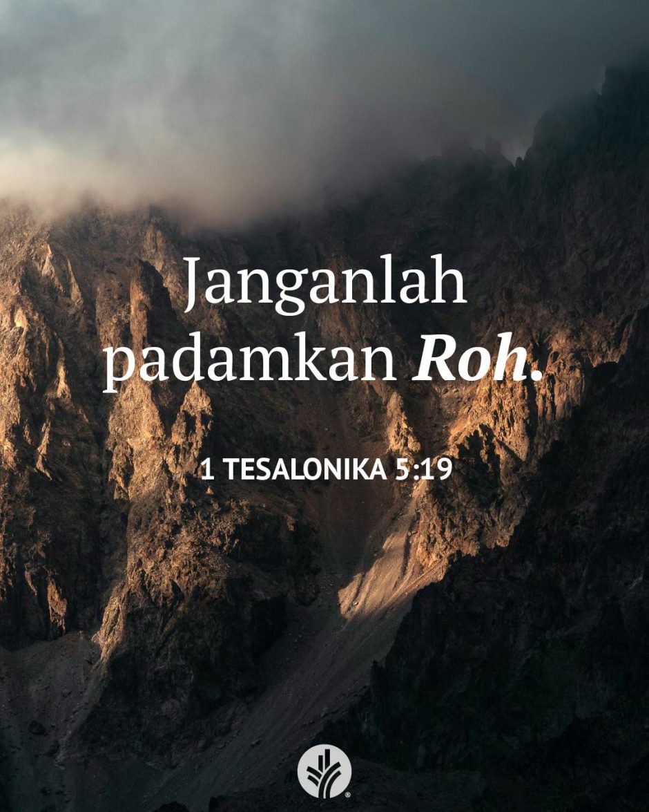 Janganlah padamkan Roh. (1 Tesalonika 5:19)