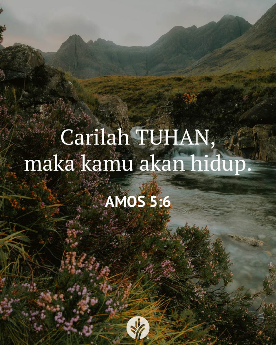 Carilah TUHAN, maka kamu akan hidup. (Amos 5:6)
