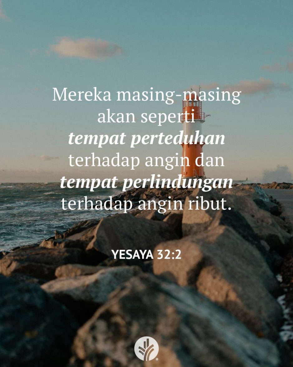Mereka masing-masing akan seperti tempat perteduhan terhadap angin dan tempat perlindungan terhadap angin ribut. (Yesaya 32:2)