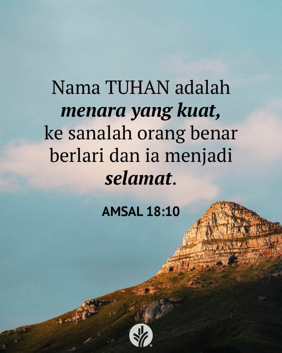 Nama TUHAN adalah menara yang kuat, ke sanalah orang benar berlari dan ia menjadi selamat. (Amsal 18:10) Nama TUHAN adalah menara yang kuat, ke sanalah orang benar berlari dan ia menjadi selamat. (Amsal 18:10)