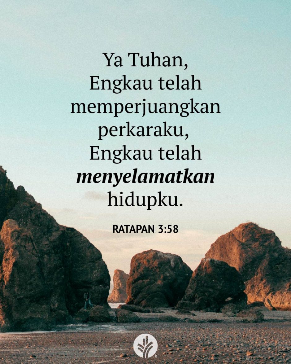 Ya Tuhan, Engkau telah memperjuangkan perkaraku, Engkau telah menyelamatkan hidupku. (Ratapan 3:58) Ya Tuhan, Engkau telah memperjuangkan perkaraku, Engkau telah menyelamatkan hidupku. (Ratapan 3:58)