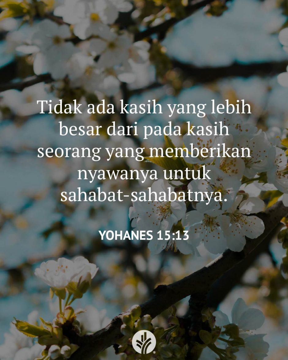 Tidak ada kasih yang lebih besar dari pada kasih seorang yang memberikan nyawanya untuk sahabat-sahabatnya. (Yohanes 15:13) Tidak ada kasih yang lebih besar dari pada kasih seorang yang memberikan nyawanya untuk sahabat-sahabatnya. (Yohanes 15:13)