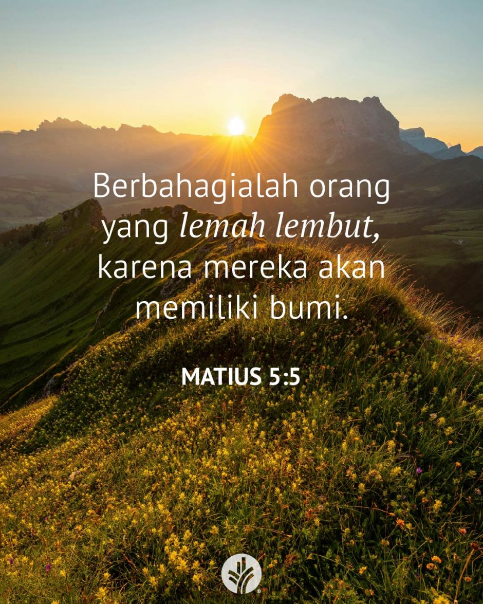 Berbahagialah orang yang lemah lembut, karena mereka akan memiliki bumi. (Matius 5:5) Berbahagialah orang yang lemah lembut, karena mereka akan memiliki bumi. (Matius 5:5)