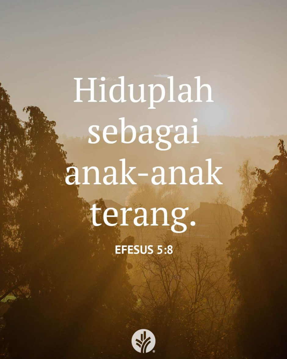 Hiduplah sebagai anak-anak terang. (Efesus 5:8) Hiduplah sebagai anak-anak terang. (Efesus 5:8)