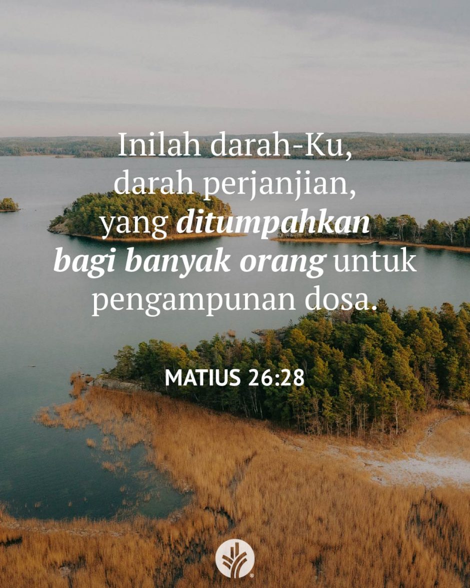 Inilah darah-Ku, darah perjanjian, yang ditumpahkan bagi banyak orang untuk pengampunan dosa. (Matius 26:28) Inilah darah-Ku, darah perjanjian, yang ditumpahkan bagi banyak orang untuk pengampunan dosa. (Matius 26:28)