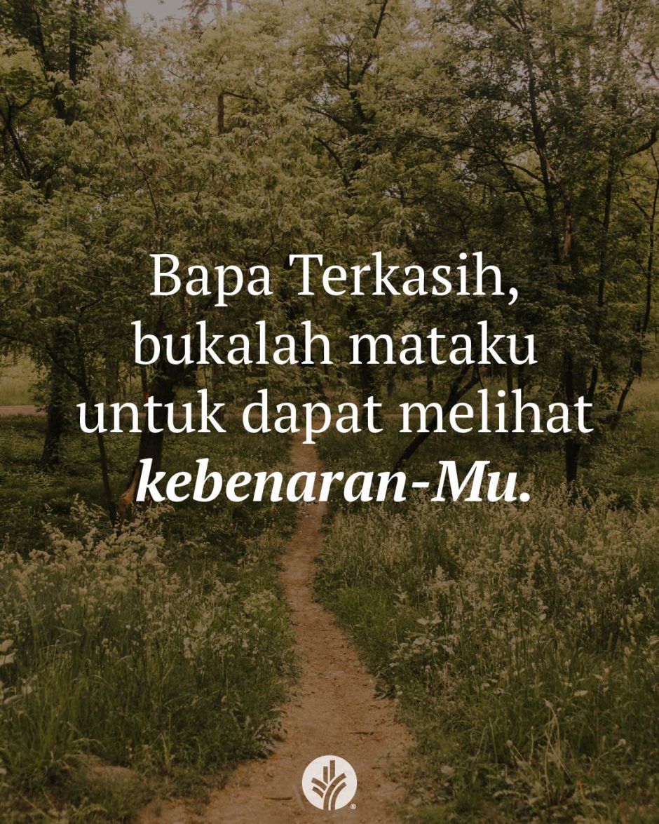 Bapa Terkasih, bukalah mataku untuk dapat melihat kebenaran-Mu. Bapa Terkasih, bukalah mataku untuk dapat melihat kebenaran-Mu.
