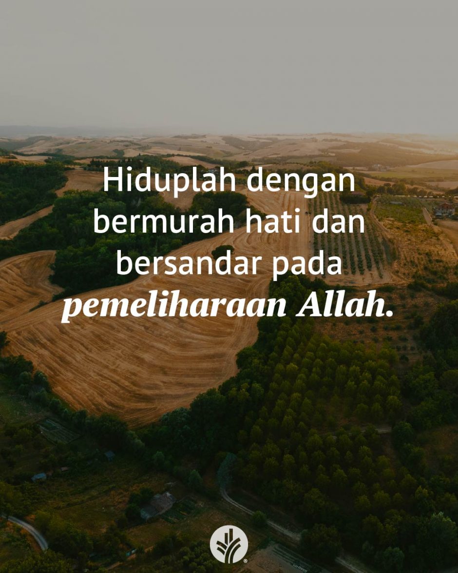 Hiduplah dengan bermurah hati dan bersandar pada pemeliharaan Allah.