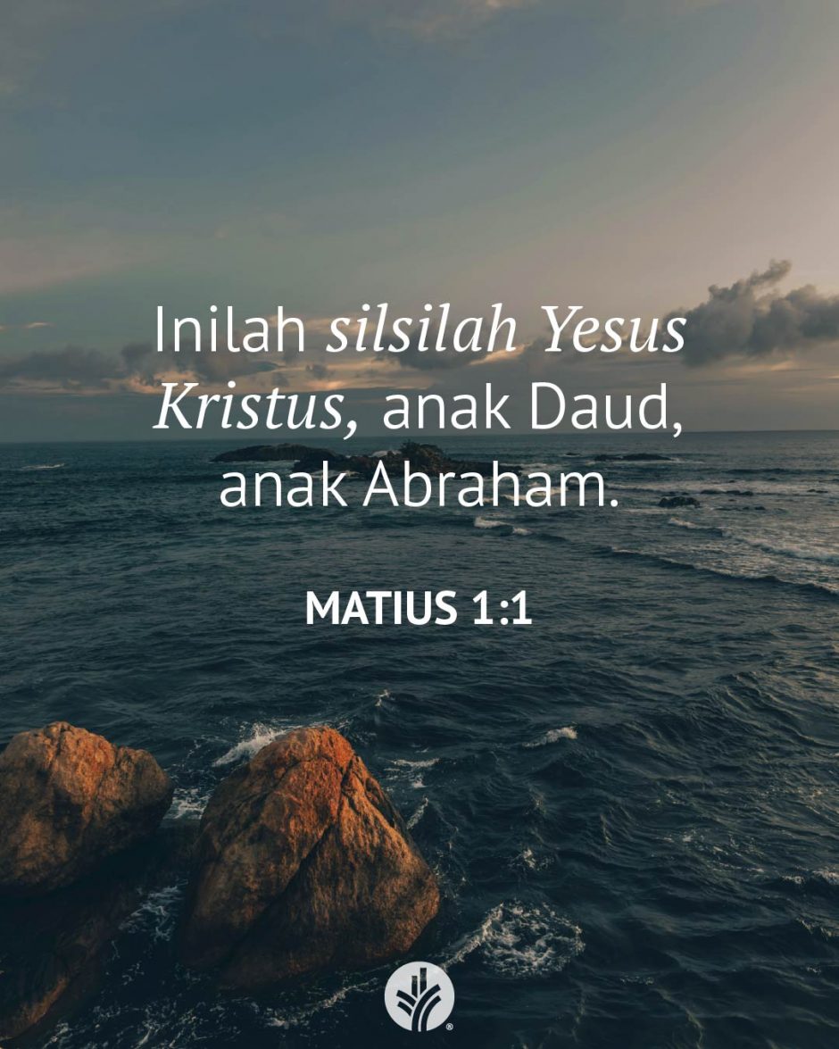 Inilah silsilah Yesus Kristus, anak Daud, anak Abraham. (Matius 1:1) Inilah silsilah Yesus Kristus, anak Daud, anak Abraham. (Matius 1:1)