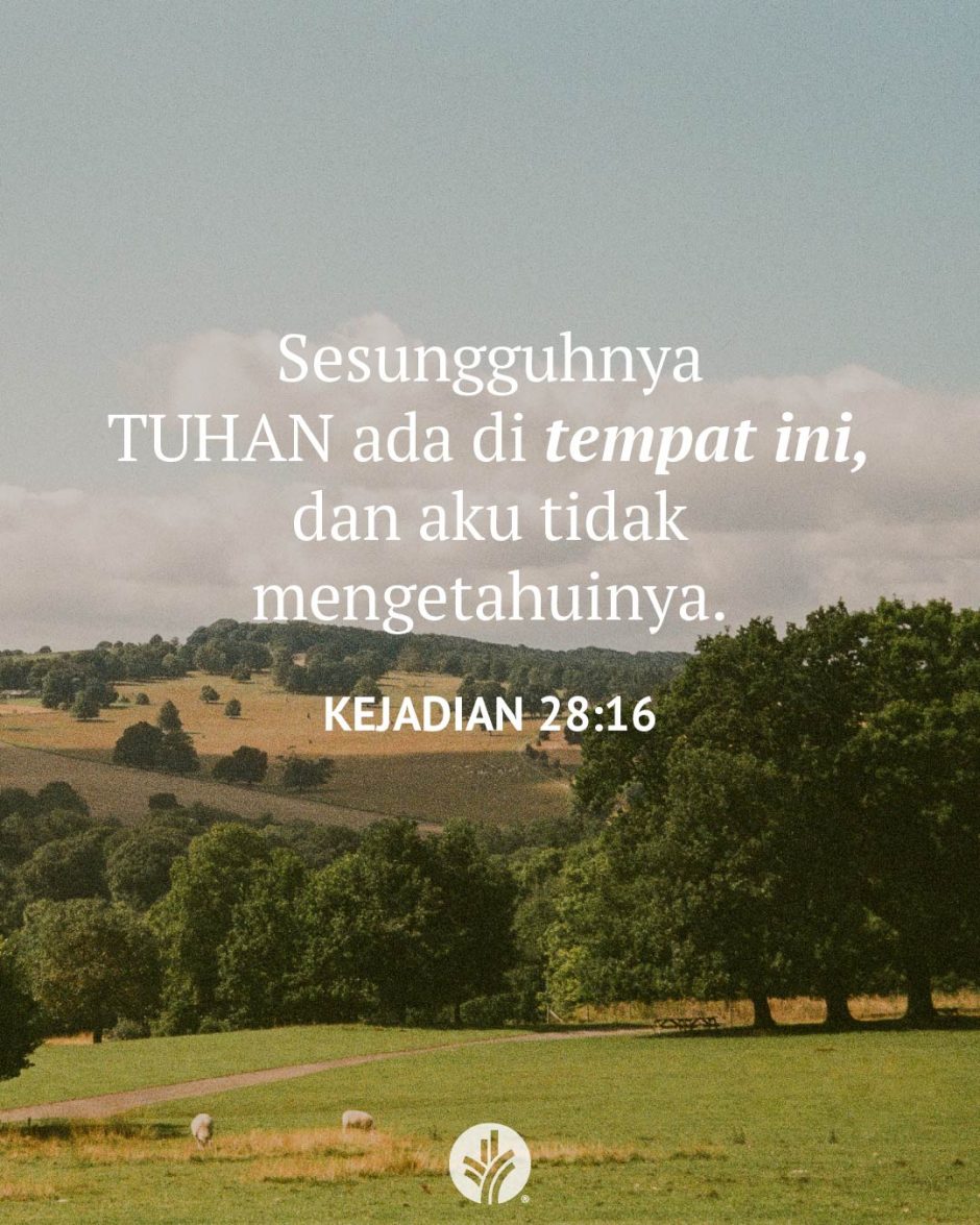 Sesungguhnya TUHAN ada di tempat ini, dan aku tidak mengetahuinya. (Kejadian 28:16) Sesungguhnya TUHAN ada di tempat ini, dan aku tidak mengetahuinya. (Kejadian 28:16)