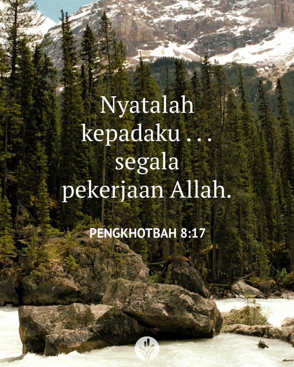 Nyatalah kepadaku . . . segala pekerjaan Allah. (Pengkhotbah 8:17) Nyatalah kepadaku . . . segala pekerjaan Allah. (Pengkhotbah 8:17)
