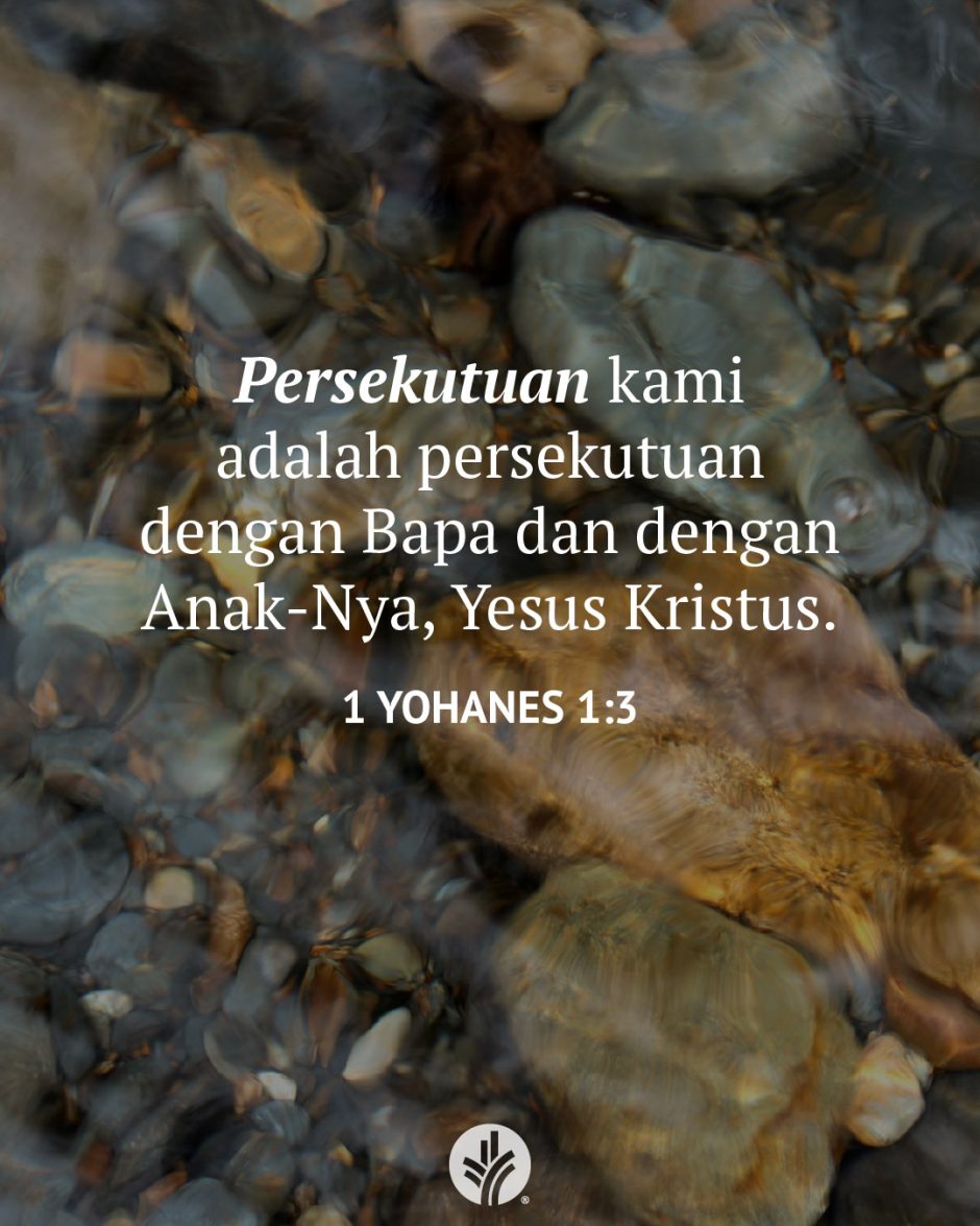 Persekutuan kami adalah persekutuan dengan Bapa dan dengan Anak-Nya, Yesus Kristus. (1 Yohanes 1:3) Persekutuan kami adalah persekutuan dengan Bapa dan dengan Anak-Nya, Yesus Kristus. (1 Yohanes 1:3)