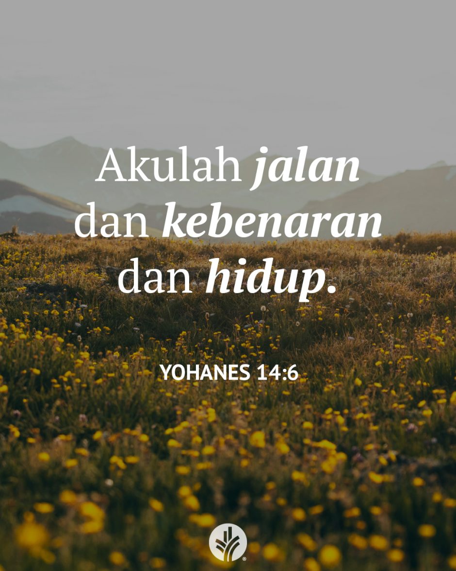 Akulah jalan dan kebenaran dan hidup. (Yohanes 14:6) Akulah jalan dan kebenaran dan hidup. (Yohanes 14:6)