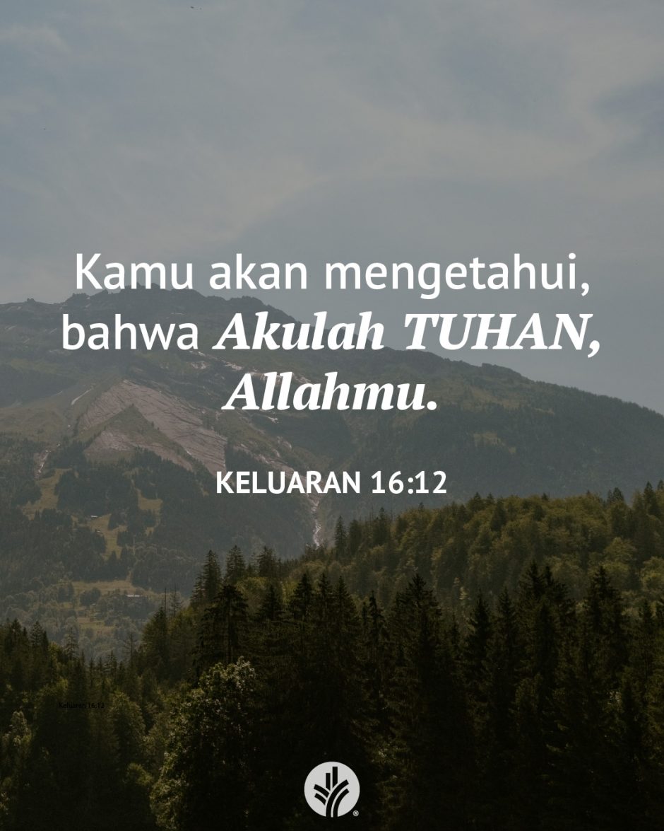 Kamu akan mengetahui, bahwa Akulah TUHAN, Allahmu. (Keluaran 16:12) Kamu akan mengetahui, bahwa Akulah TUHAN, Allahmu. (Keluaran 16:12)