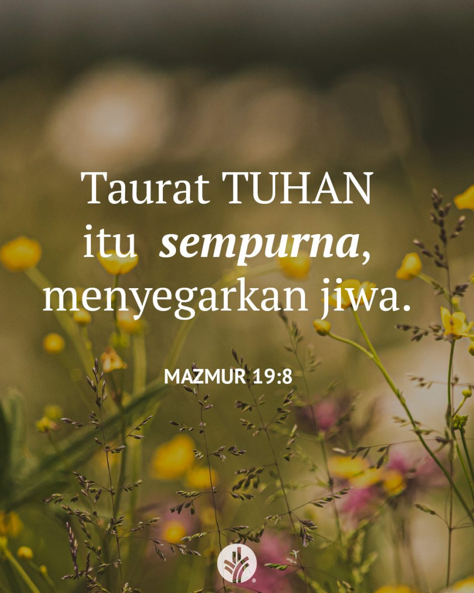 Taurat TUHAN itu sempurna, menyegarkan jiwa. (Mazmur 19:8)