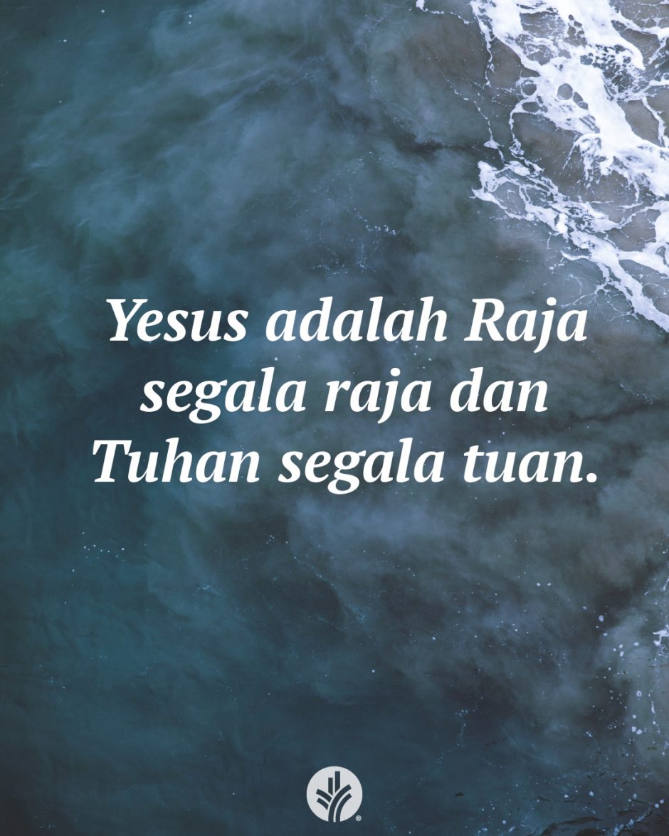 Yesus adalah Raja segala raja dan Tuhan segala tuan. Yesus adalah Raja segala raja dan Tuhan segala tuan.