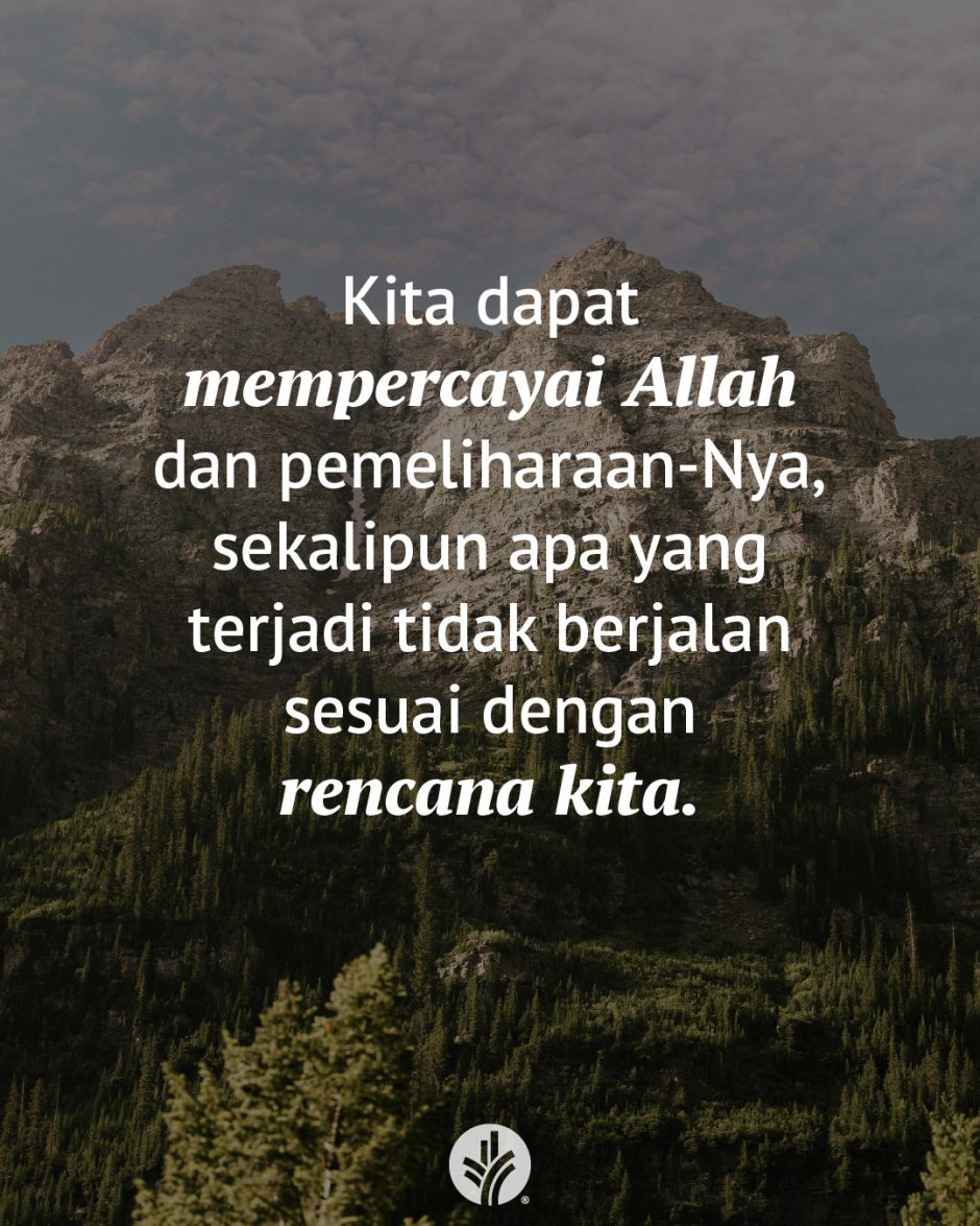 Kita dapat mempercayai Allah dan pemeliharaan-Nya, sekalipun apa yang terjadi tidak berjalan sesuai dengan rencana kita. Kita dapat mempercayai Allah dan pemeliharaan-Nya, sekalipun apa yang terjadi tidak berjalan sesuai dengan rencana kita.