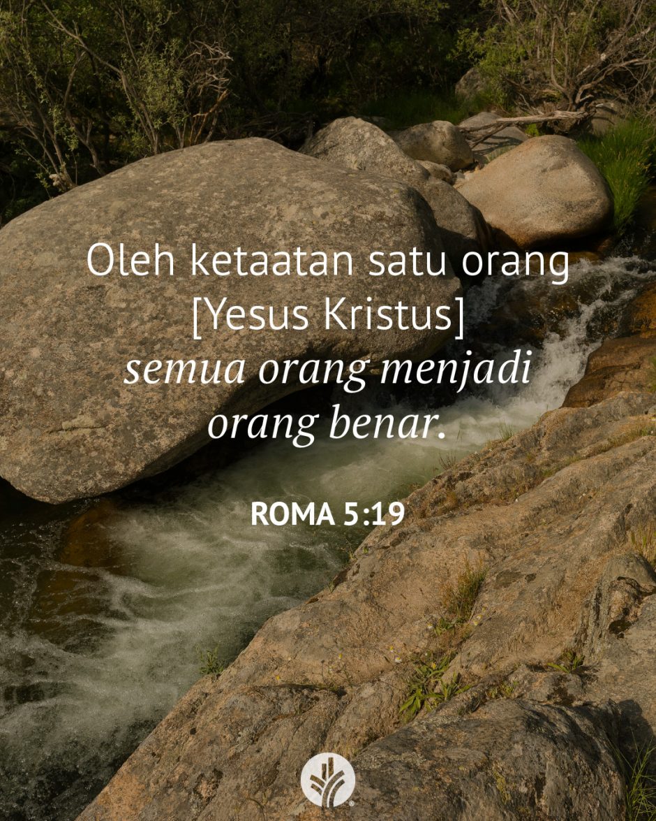 Oleh ketaatan satu orang [Yesus Kristus] semua orang menjadi orang benar. (Roma 5:19)