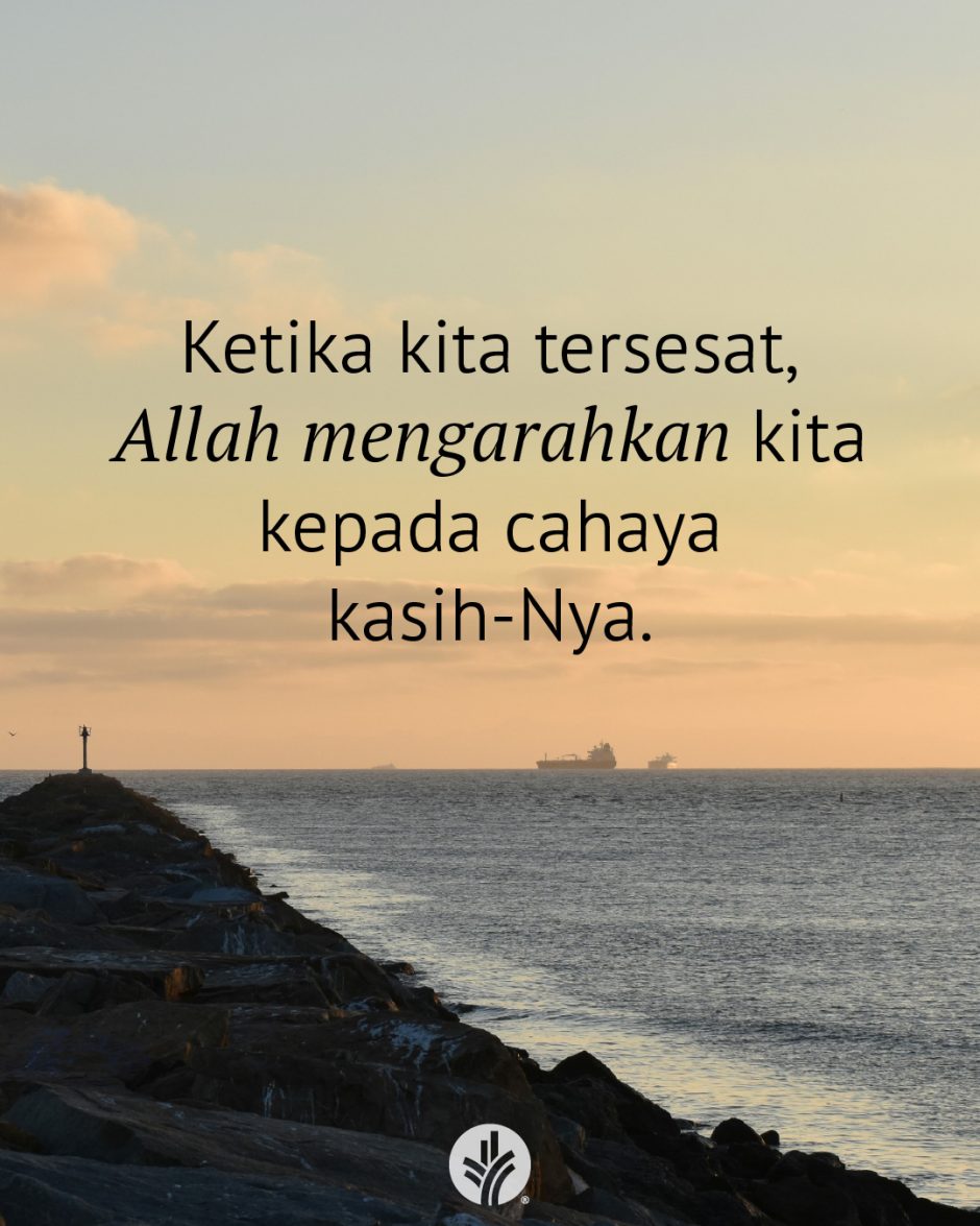 Ketika kita tersesat, Allah mengarahkan kita kepada cahaya kasih-Nya. Ketika kita tersesat, Allah mengarahkan kita kepada cahaya kasih-Nya.
