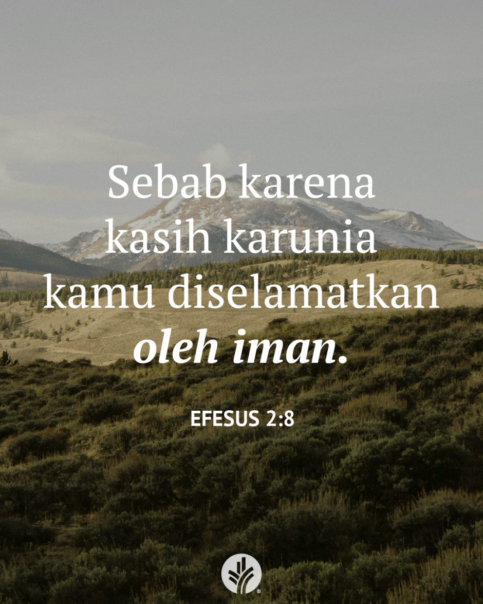 Sebab karena kasih karunia kamu diselamatkan oleh iman. (Efesus 2:8) Sebab karena kasih karunia kamu diselamatkan oleh iman. (Efesus 2:8)