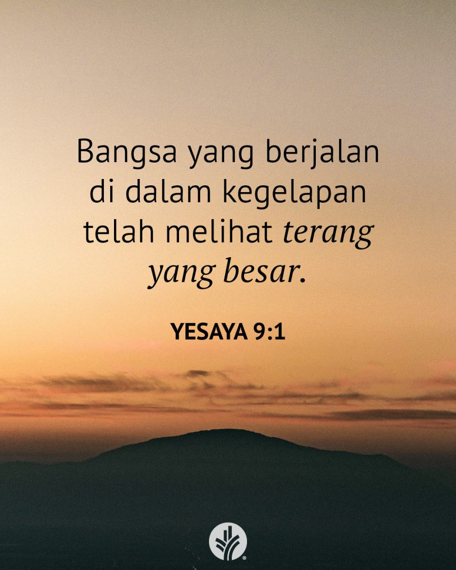 Bangsa yang berjalan di dalam kegelapan telah melihat terang yang besar. (Yesaya 9:1) Bangsa yang berjalan di dalam kegelapan telah melihat terang yang besar. (Yesaya 9:1)