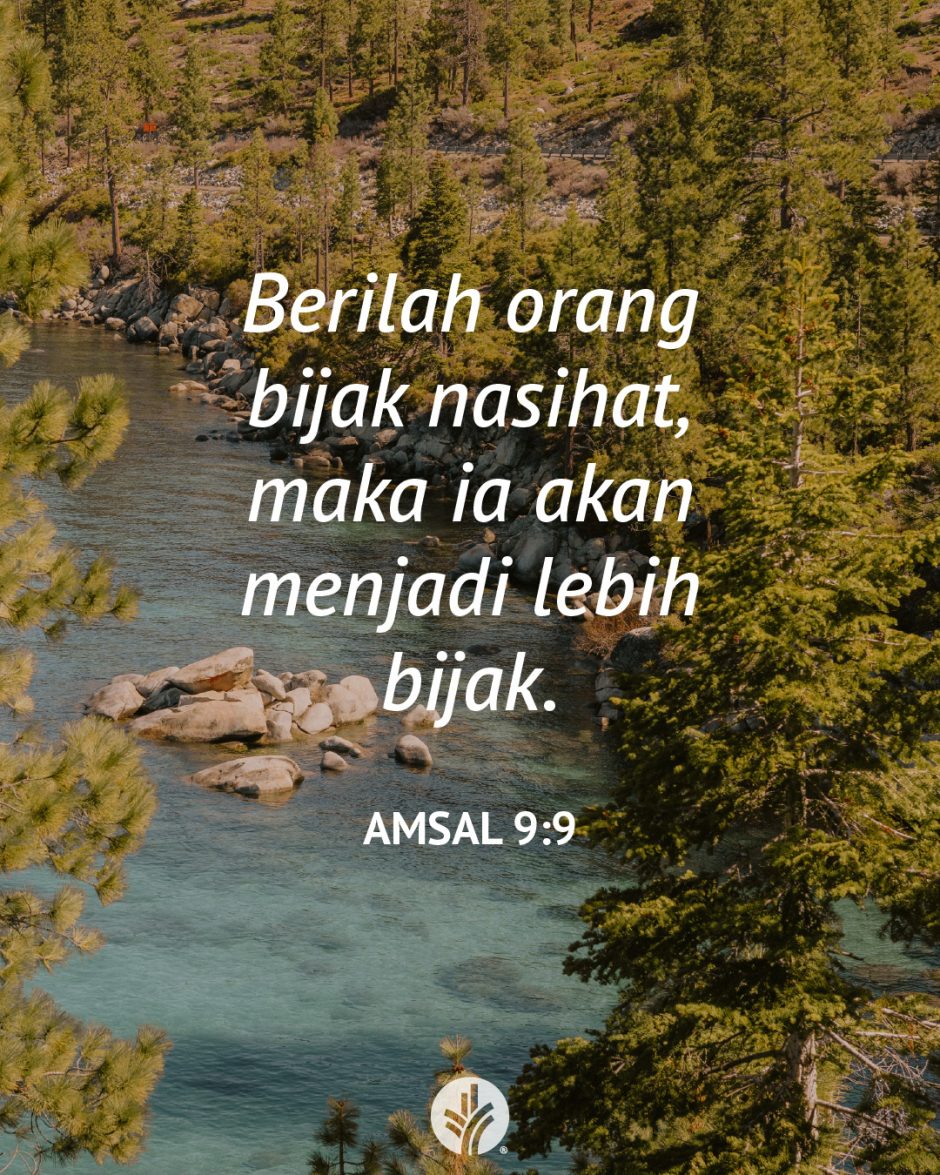 Berilah orang bijak nasihat, maka ia akan menjadi lebih bijak. (Amsal 9:9) Berilah orang bijak nasihat, maka ia akan menjadi lebih bijak. (Amsal 9:9)