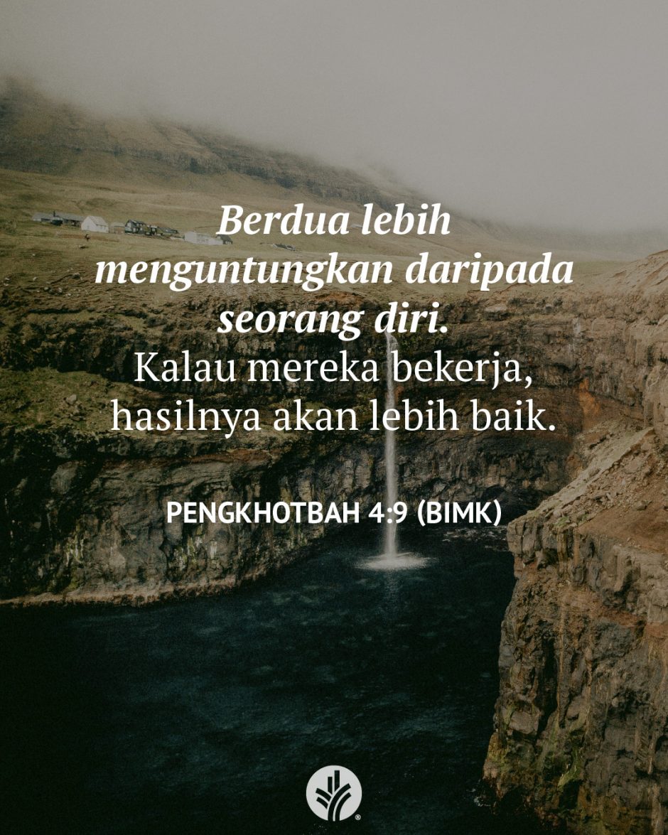 Berdua lebih menguntungkan daripada seorang diri. Kalau mereka bekerja, hasilnya akan lebih baik. (Pengkhotbah 4:9 BIMK) Berdua lebih menguntungkan daripada seorang diri. Kalau mereka bekerja, hasilnya akan lebih baik. (Pengkhotbah 4:9 BIMK)