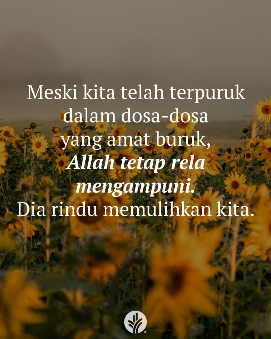 Meski kita telah terpuruk dalam dosa-dosa yang amat buruk, Allah tetap rela mengampuni. Dia rindu memulihkan kita.