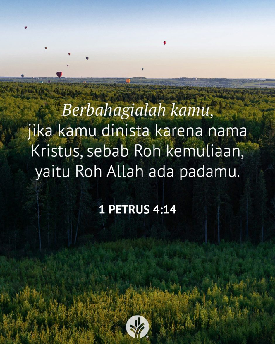 Berbahagialah kamu, jika kamu dinista karena nama Kristus, sebab Roh kemuliaan, yaitu Roh Allah ada padamu. (1 Petrus 4:14)