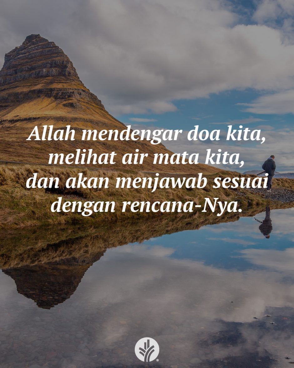 Allah mendengar doa kita, melihat air mata kita, dan akan menjawab sesuai dengan rencana-Nya.