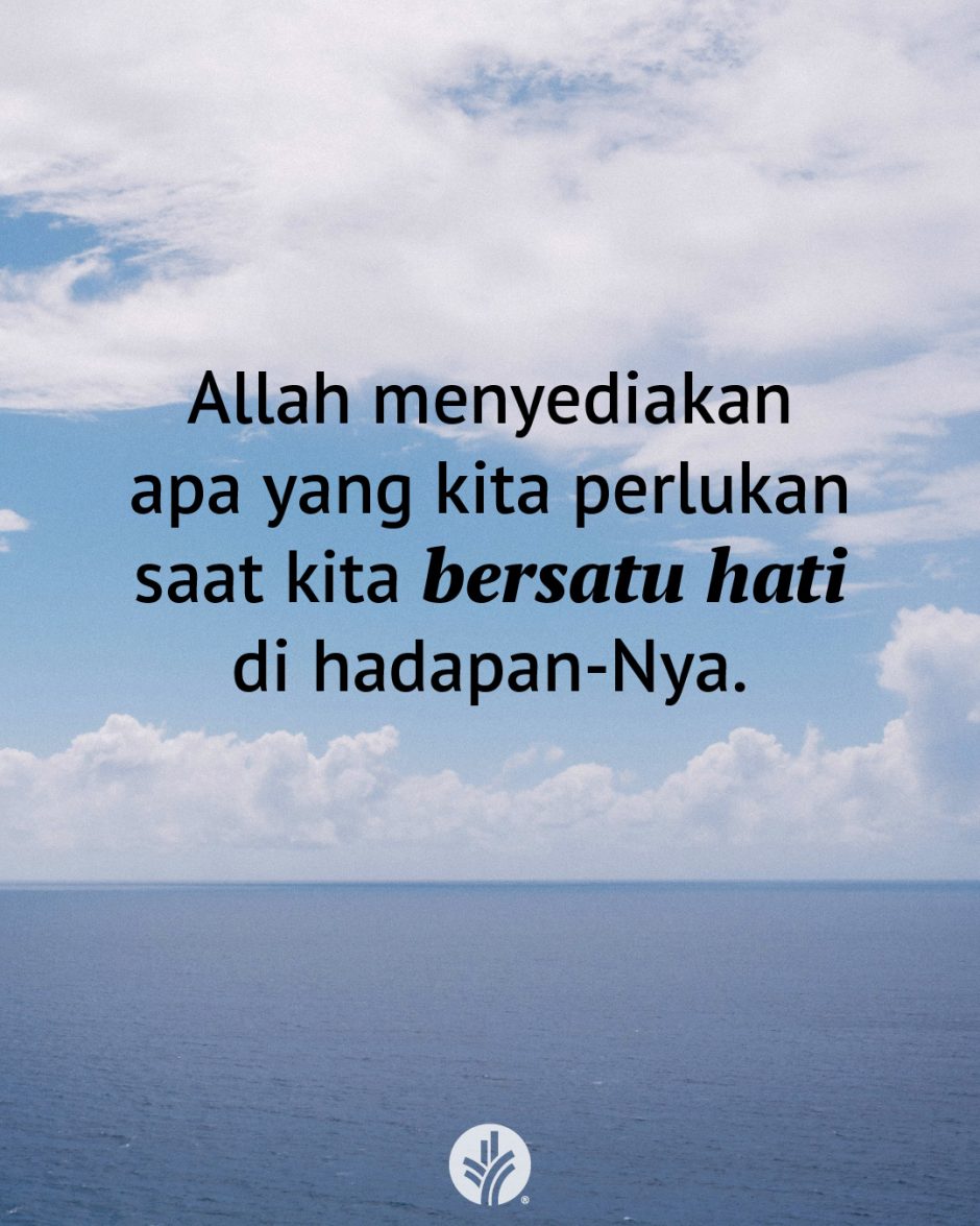 Allah menyediakan apa yang kita perlukan saat kita bersatu hati di hadapan-Nya.
