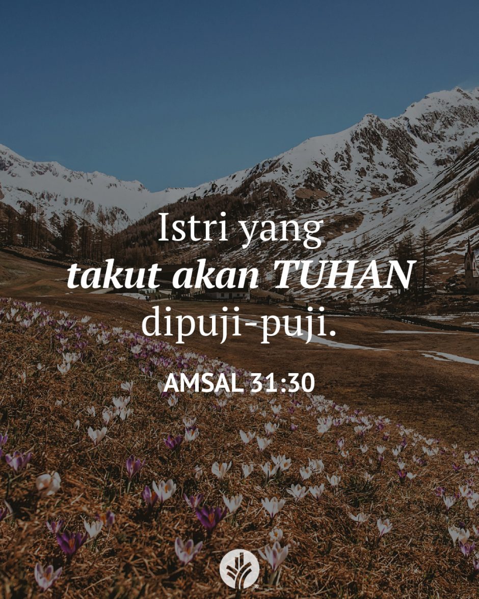 Istri yang takut akan TUHAN dipuji-puji. (Amsal 31:30) Istri yang takut akan TUHAN dipuji-puji. (Amsal 31:30)