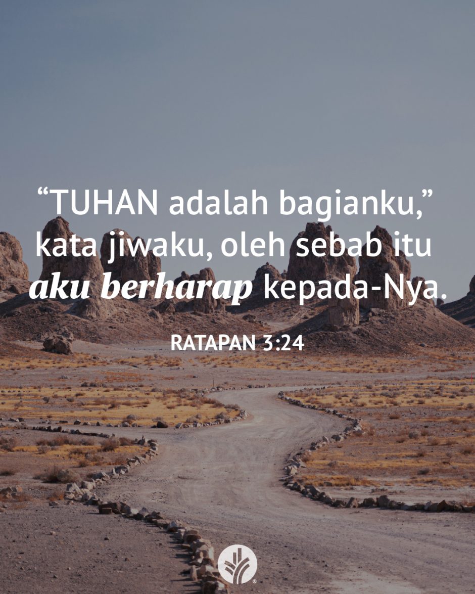 “TUHAN adalah bagianku,” kata jiwaku, oleh sebab itu aku berharap kepada-Nya. (Ratapan 3:24) “TUHAN adalah bagianku,” kata jiwaku, oleh sebab itu aku berharap kepada-Nya. (Ratapan 3:24)