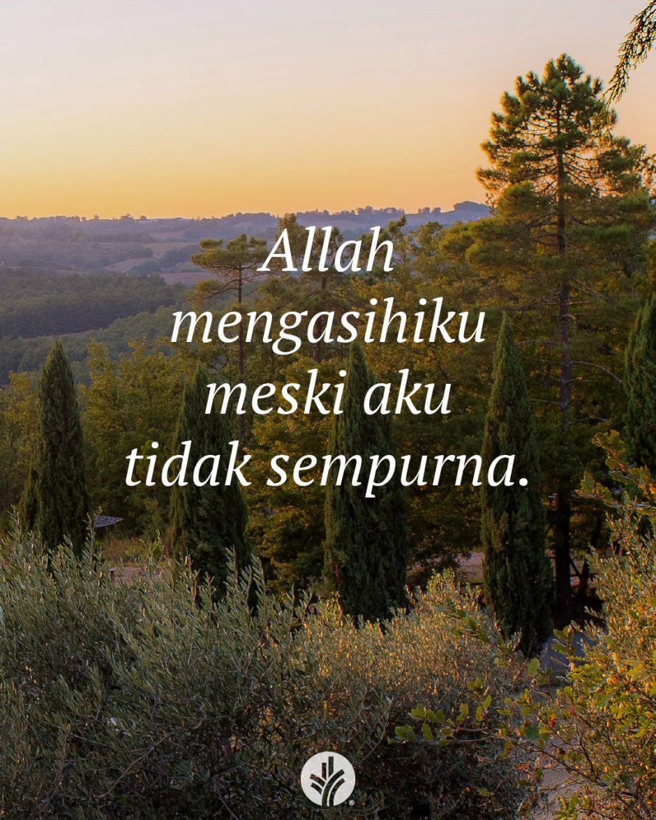 Allah mengasihiku meski aku tidak sempurna.