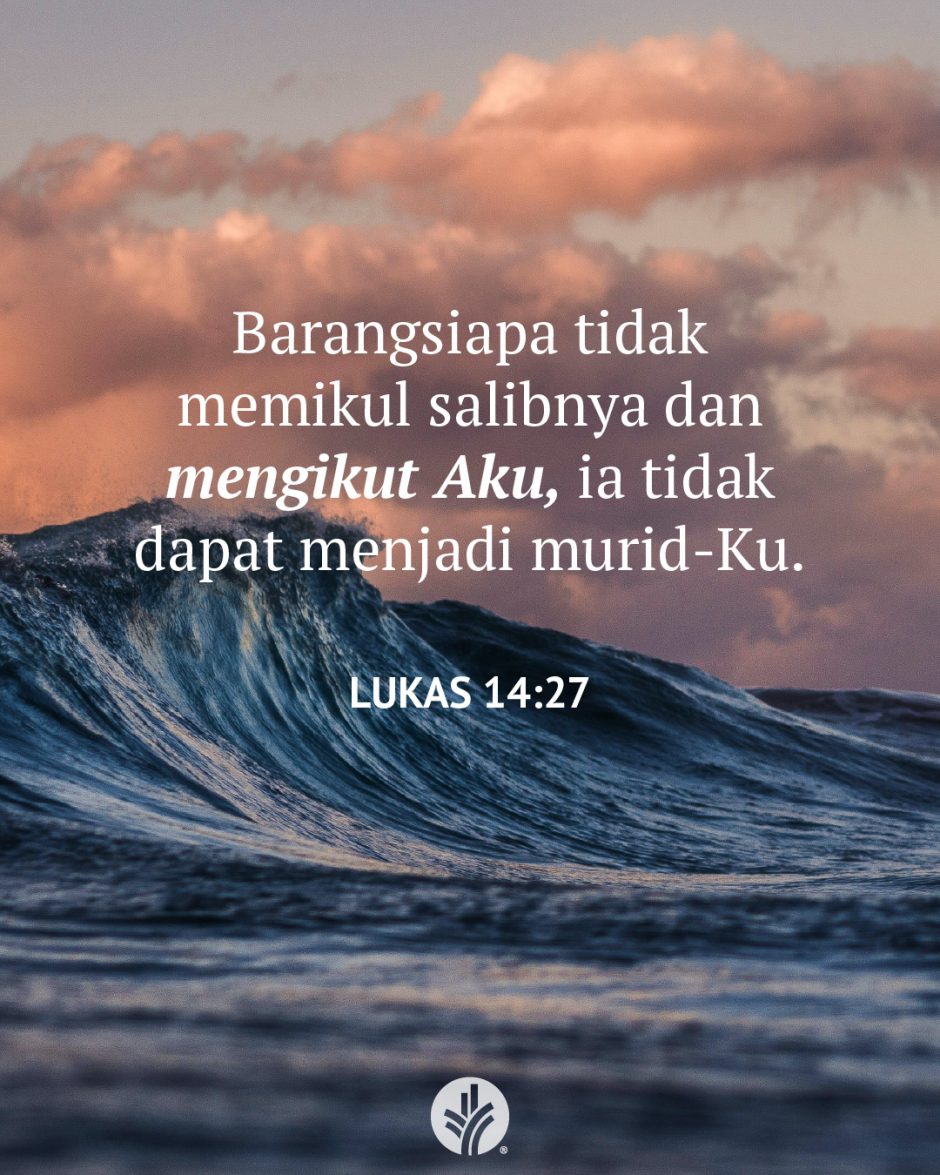 Barangsiapa tidak memikul salibnya dan mengikut Aku, ia tidak dapat menjadi murid-Ku. (Lukas 14:27)