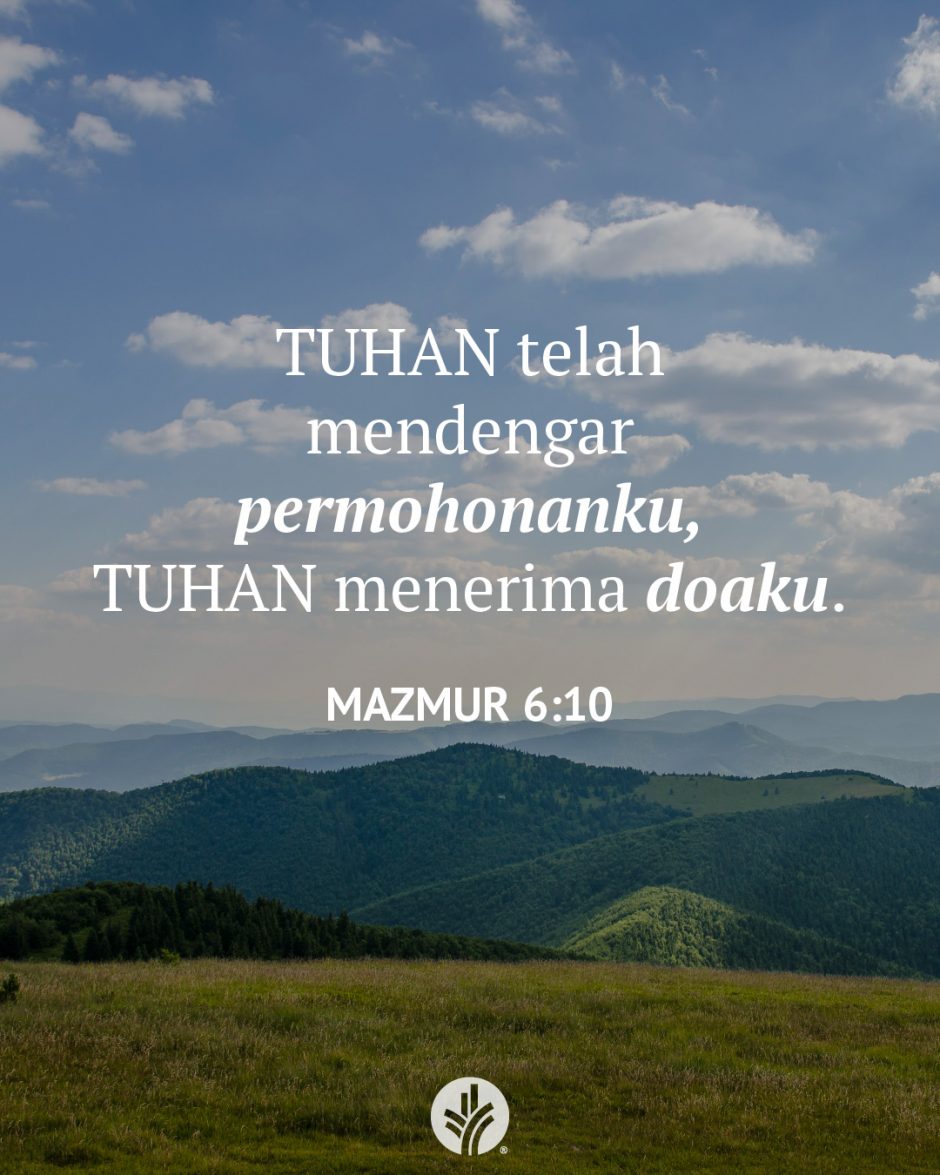 TUHAN telah mendengar permohonanku, TUHAN menerima doaku. (Mazmur 6:10) TUHAN telah mendengar permohonanku, TUHAN menerima doaku. (Mazmur 6:10)