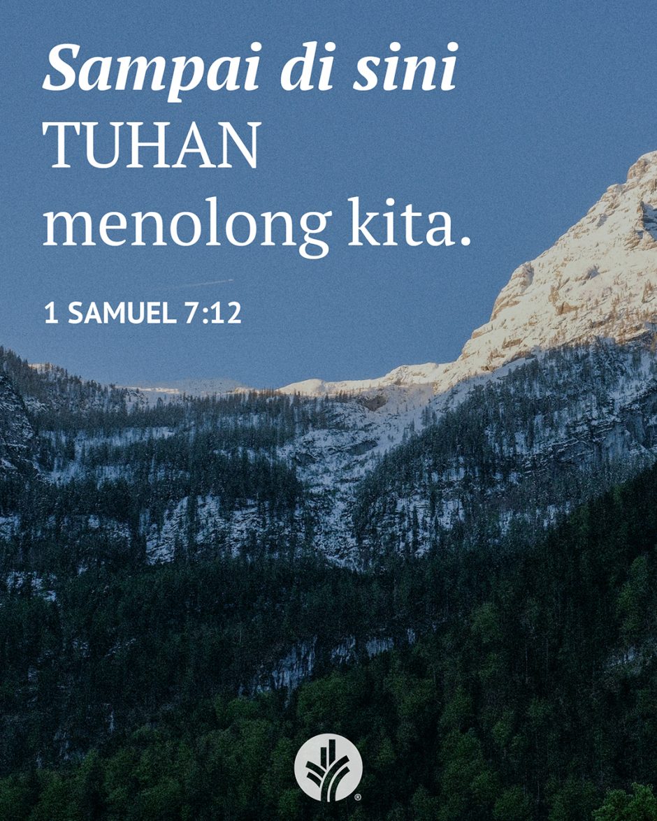 Sampai di sini TUHAN menolong kita. (1 Samuel 7:12) Sampai di sini TUHAN menolong kita. (1 Samuel 7:12)