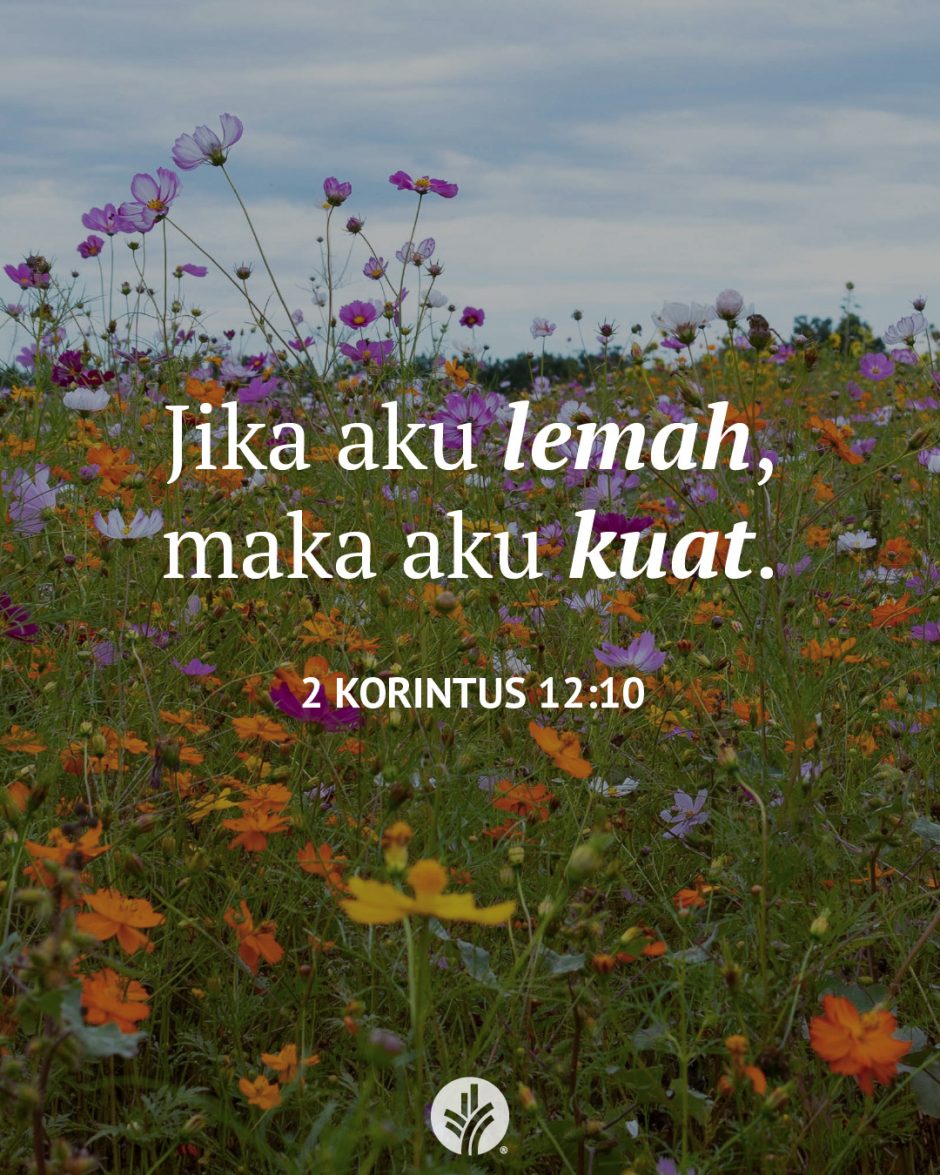 Jika aku lemah, maka aku kuat. (2 Korintus 12:10) Jika aku lemah, maka aku kuat. (2 Korintus 12:10)