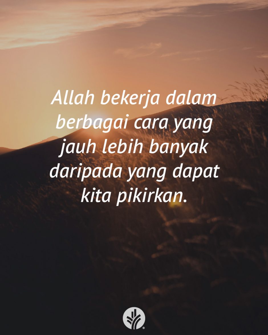 Allah bekerja dalam berbagai cara yang jauh lebih banyak daripada yang dapat kita pikirkan. Allah bekerja dalam berbagai cara yang jauh lebih banyak daripada yang dapat kita pikirkan.