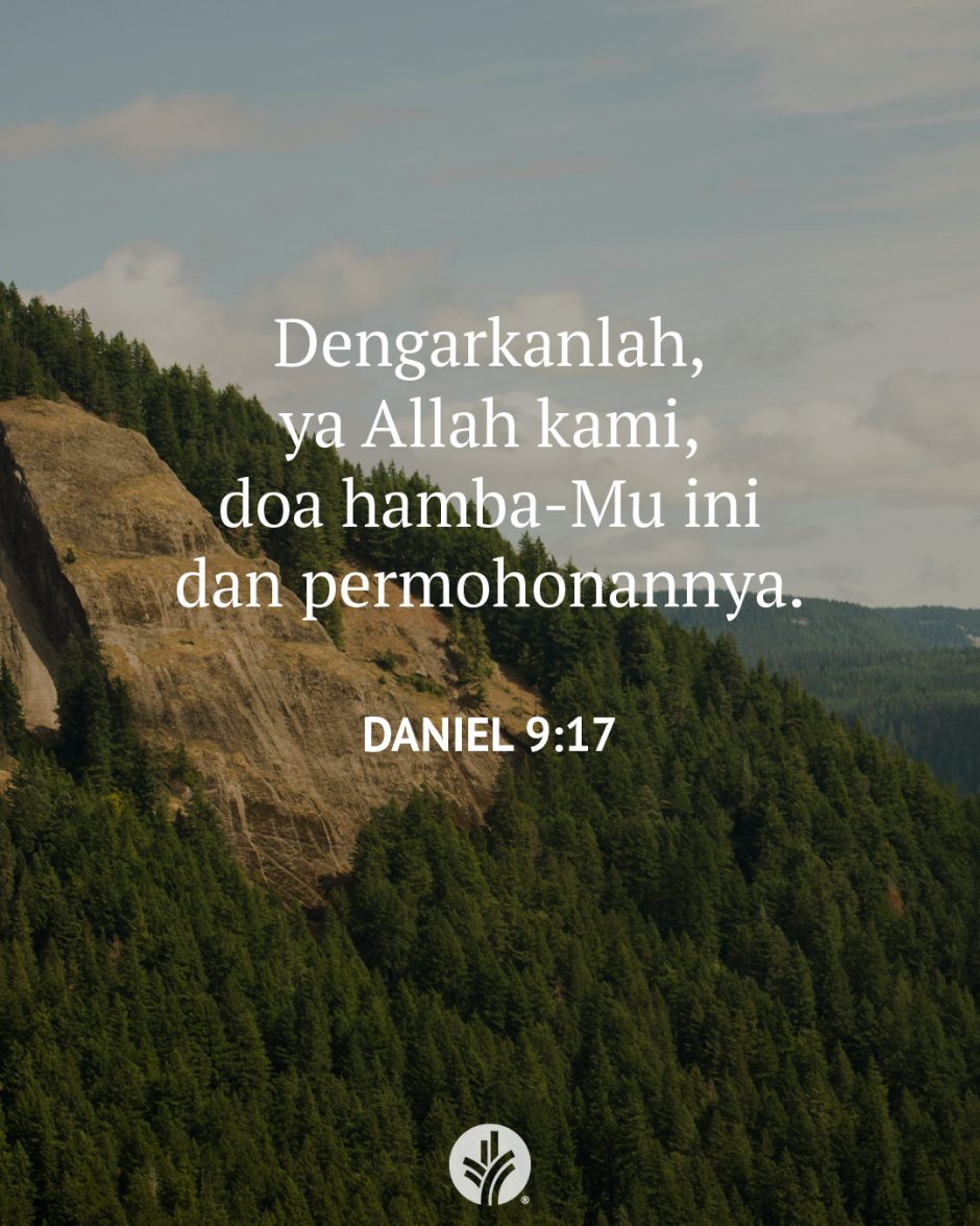 Dengarkanlah, ya Allah kami, doa hamba-Mu ini dan permohonannya. (Daniel 9:17)